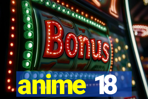 anime 18